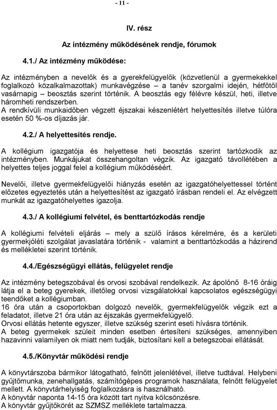 A rendkívüli munkaidőben végzett éjszakai készenlétért helyettesítés illetve túlóra esetén 50 %-os díjazás jár. 4.2./ A helyettesítés rendje.