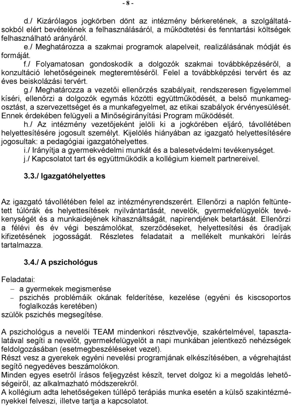 ndoskodik a dolgozók szakmai továbbképzéséről, a konzultáció lehetőségeinek megteremtéséről. Felel a továbbképzési tervért és az éves beiskolázási tervért. g.