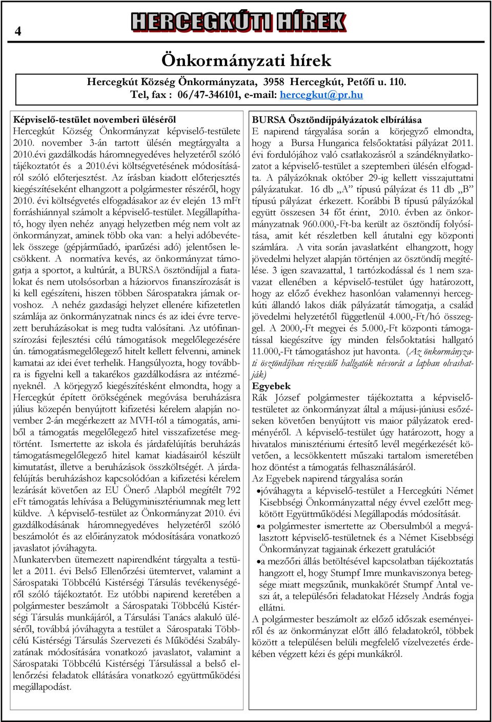 évi gazdálkodás háromnegyedéves helyzetéről szóló tájékoztatót és a 2010.évi költségvetésének módosításáról szóló előterjesztést.