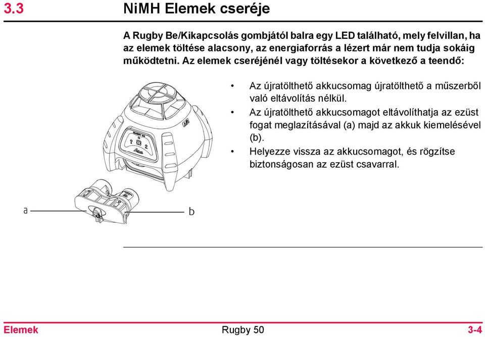 Az elemek cseréjénél vagy töltésekor a következő a teendő: Az újratölthető akkucsomag újratölthető a műszerből való eltávolítás