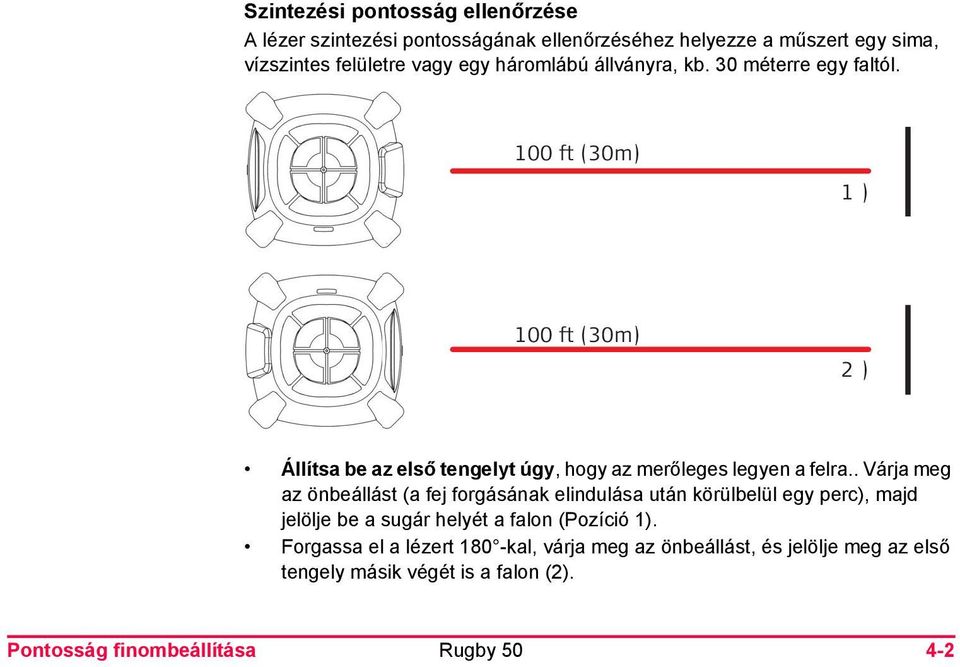 100 ft (30m) 1 ) 100 ft (30m) 2 ) Állítsa be az első tengelyt úgy, hogy az merőleges legyen a felra.