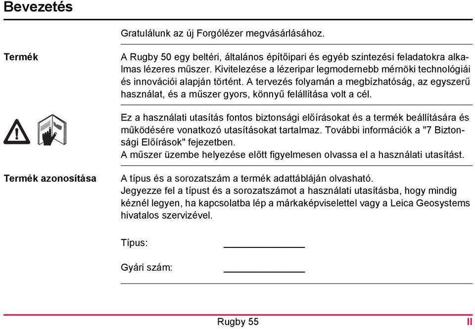 Ez a használati utasítás fontos biztonsági előírásokat és a termék beállítására és működésére vonatkozó utasításokat tartalmaz. További információk a "7 Biztonsági Előírások" fejezetben.