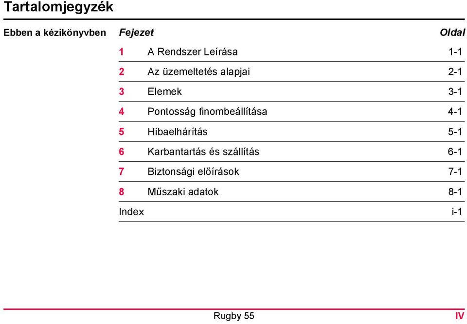 finombeállítása 4-1 5 Hibaelhárítás 5-1 6 Karbantartás és szállítás