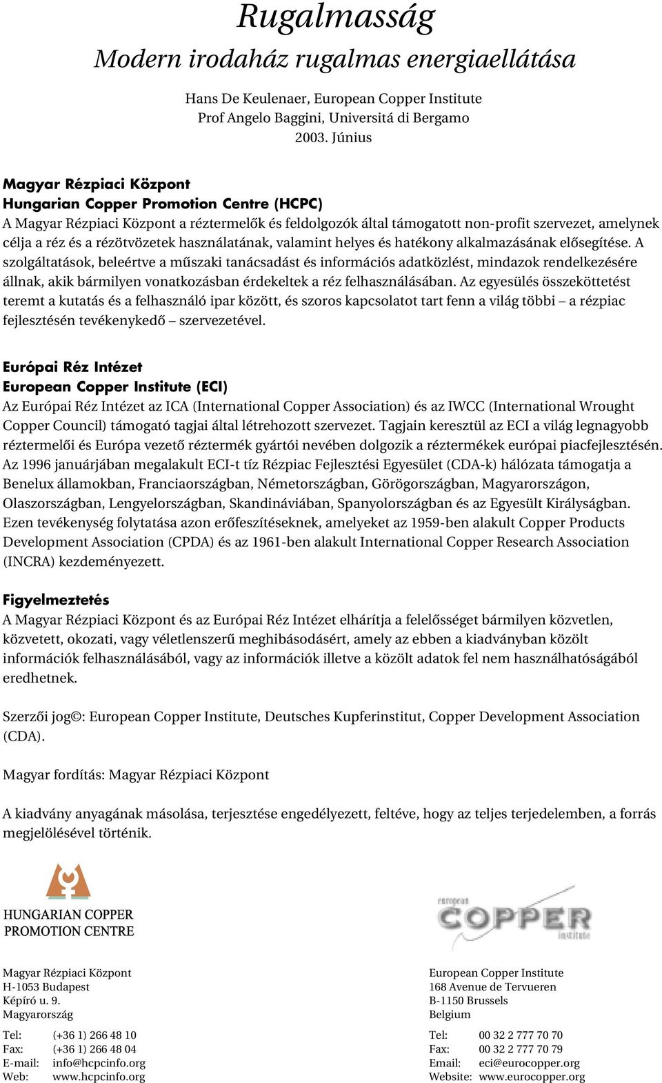 rézötvözetek használatának, valamint helyes és hatékony alkalmazásának elôsegítése.