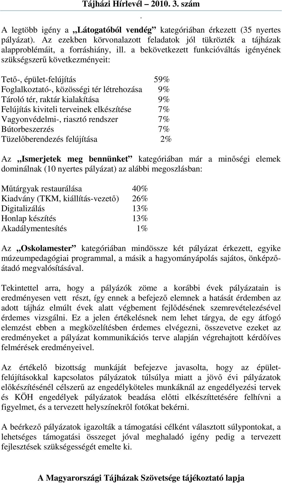 Felújítás kiviteli terveinek elkészítése 7% Vagyonvédelmi-, riasztó rendszer 7% Bútorbeszerzés 7% Tüzelıberendezés felújítása 2% Az Ismerjetek meg bennünket kategóriában már a minıségi elemek