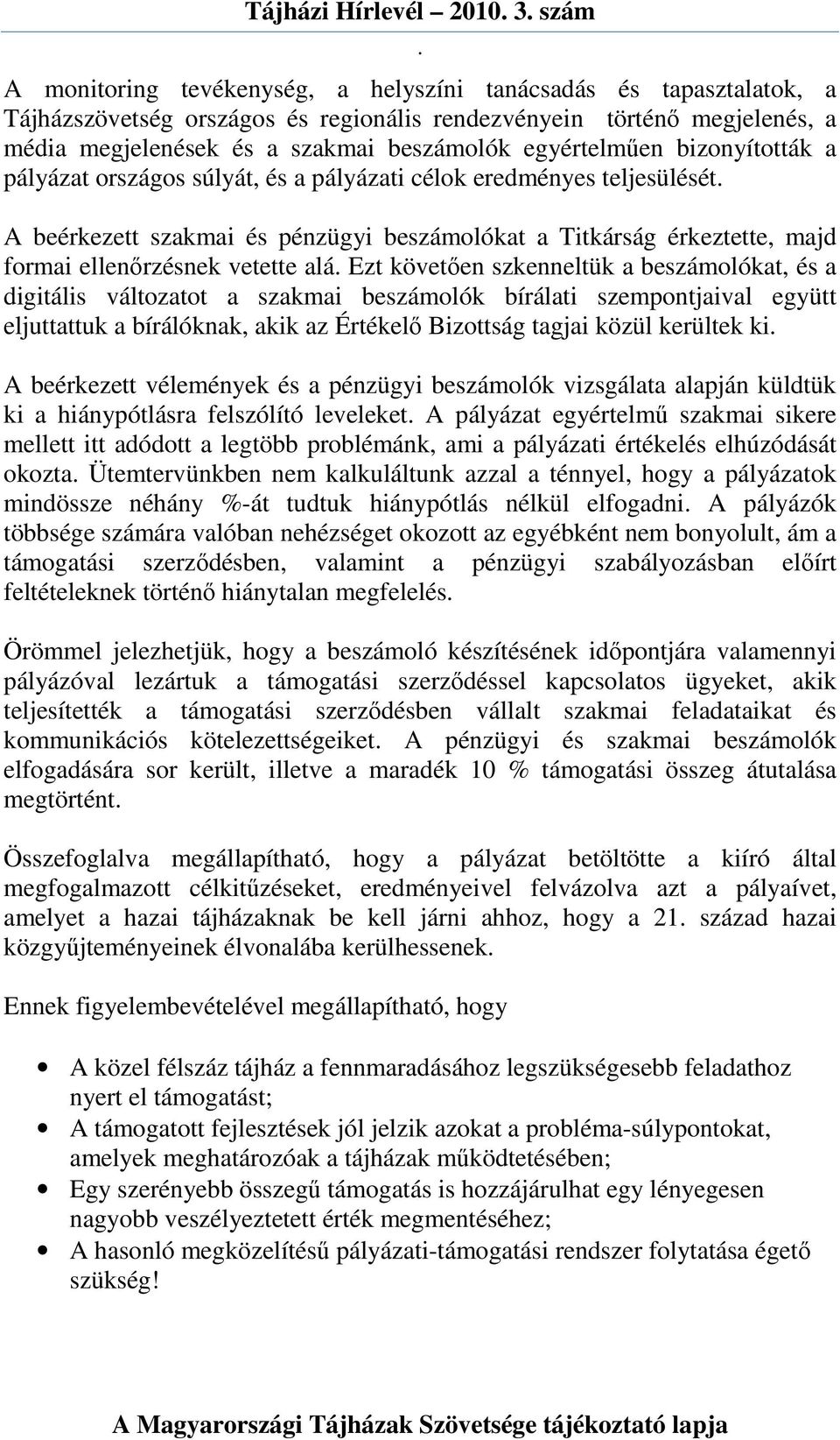 formai ellenırzésnek vetette alá Ezt követıen szkenneltük a beszámolókat, és a digitális változatot a szakmai beszámolók bírálati szempontjaival együtt eljuttattuk a bírálóknak, akik az Értékelı