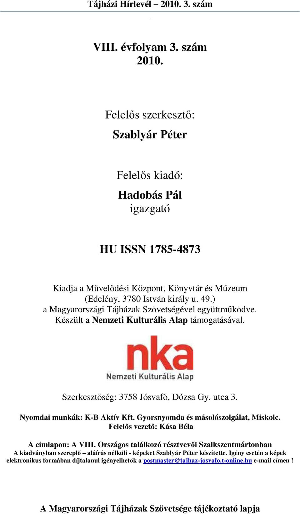 Gy utca 3 Nyomdai munkák: K-B Aktív Kft Gyorsnyomda és másolószolgálat, Miskolc Felelıs vezetı: Kása Béla A címlapon: A VIII Országos találkozó résztvevıi Szalkszentmártonban A