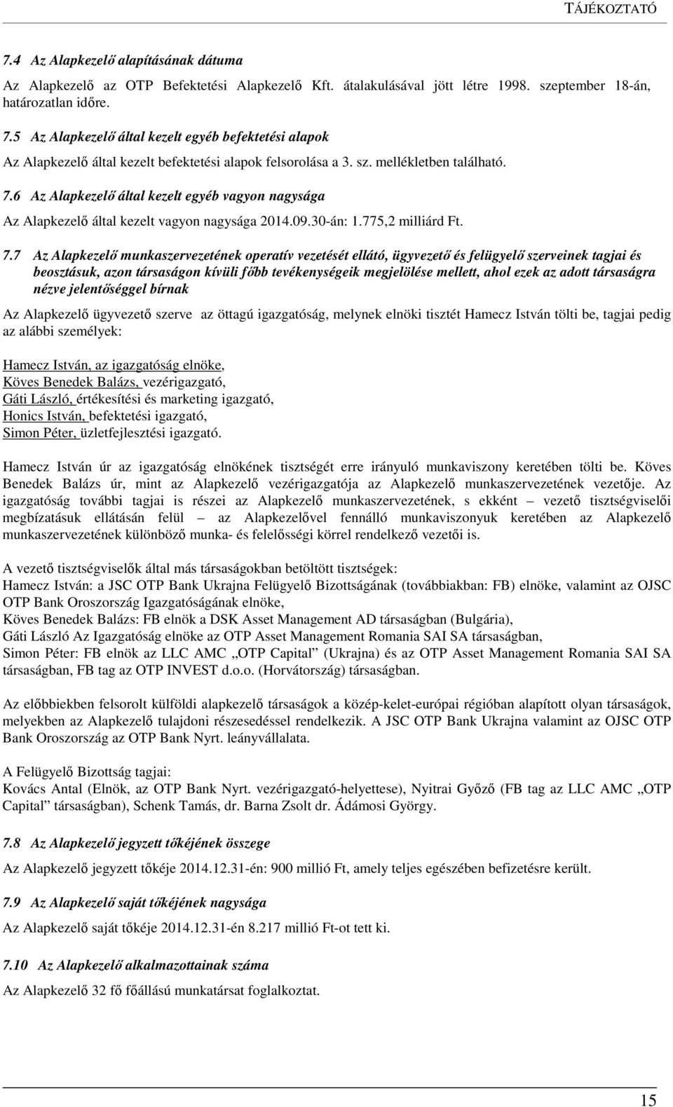 6 Az Alapkezelő által kezelt egyéb vagyon nagysága Az Alapkezelő által kezelt vagyon nagysága 2014.09.30-án: 1.775,2 milliárd Ft. 7.