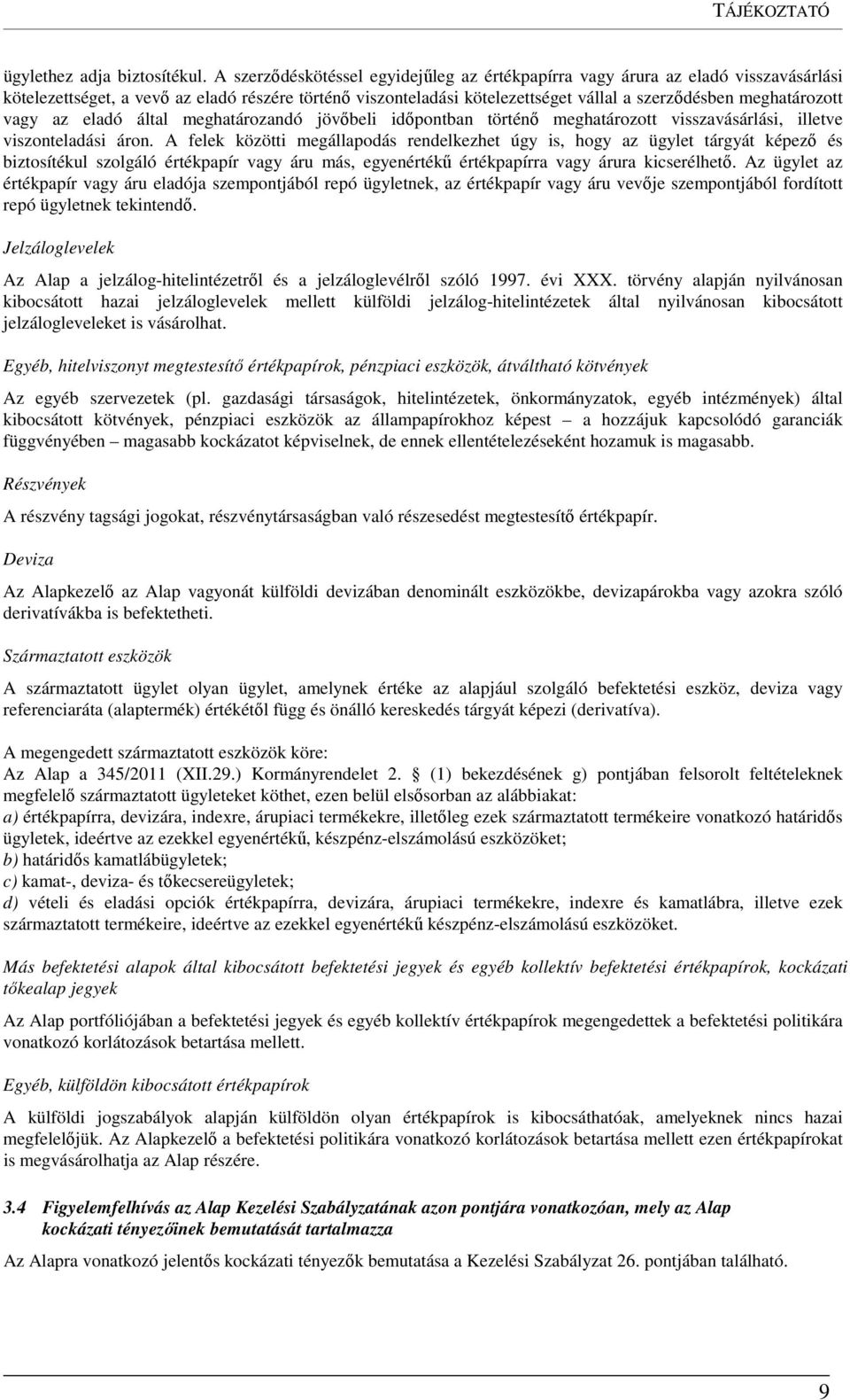 vagy az eladó által meghatározandó jövőbeli időpontban történő meghatározott visszavásárlási, illetve viszonteladási áron.