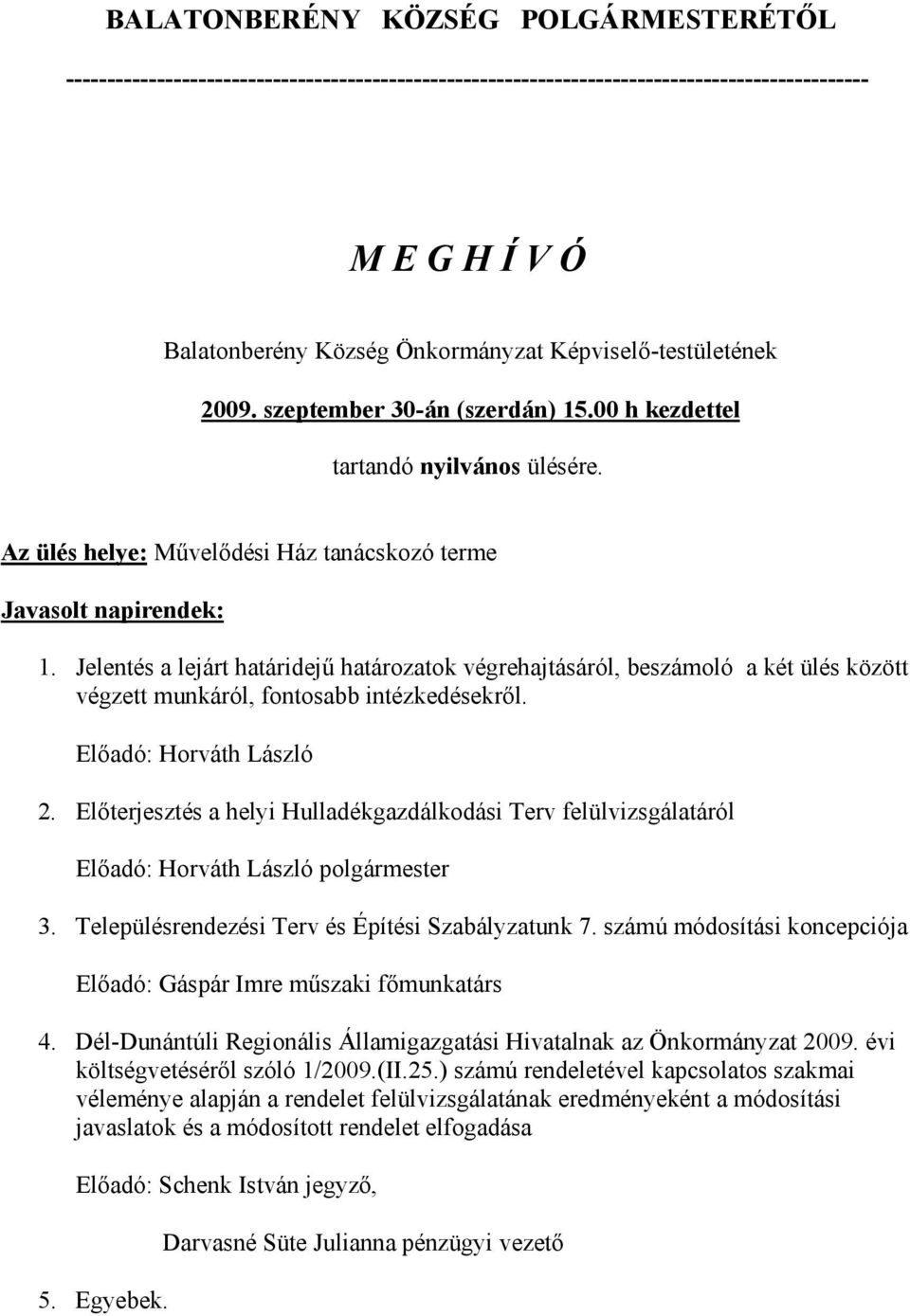 Jelentés a lejárt határidejű határozatok végrehajtásáról, beszámoló a két ülés között végzett munkáról, fontosabb intézkedésekről. Előadó: Horváth László 2.