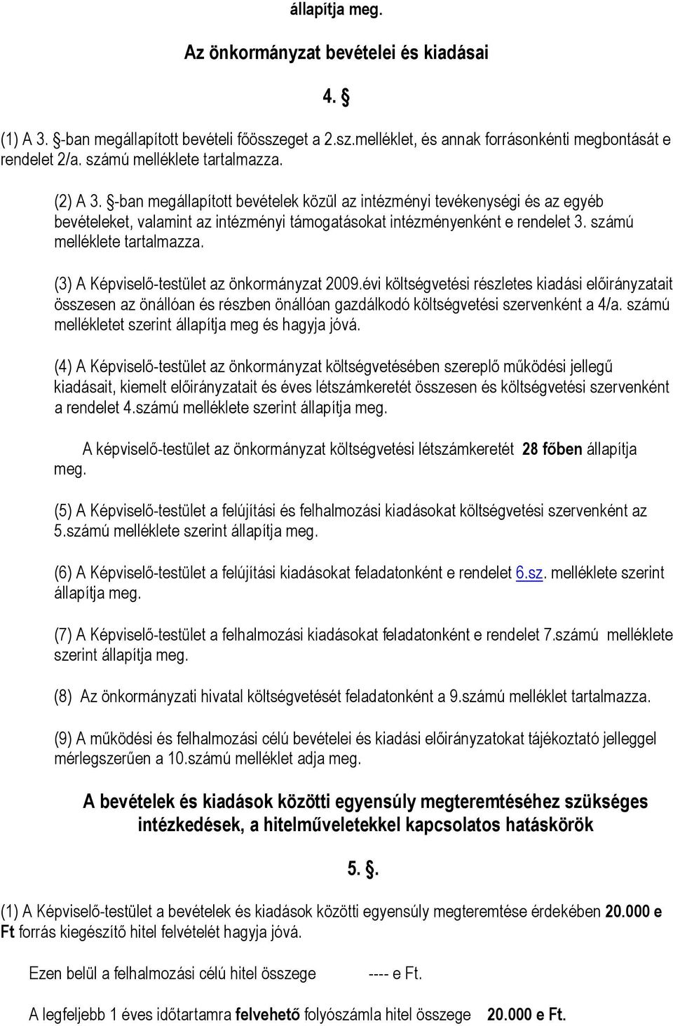 számú melléklete tartalmazza. (3) A Képviselő-testület az önkormányzat 2009.