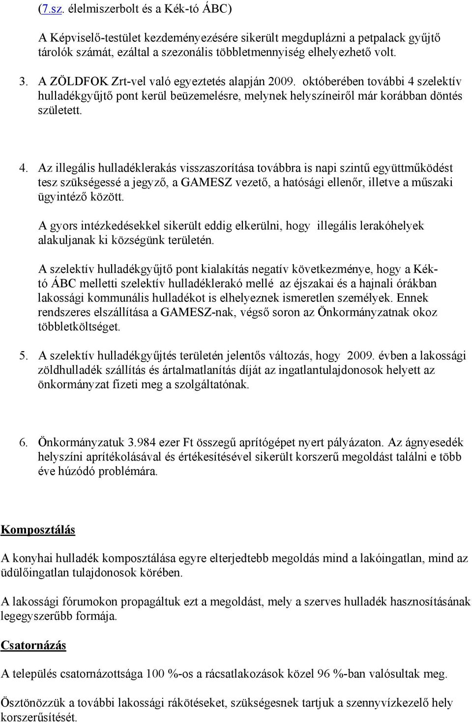 szelektív hulladékgyűjtő pont kerül beüzemelésre, melynek helyszíneiről már korábban döntés született. 4.