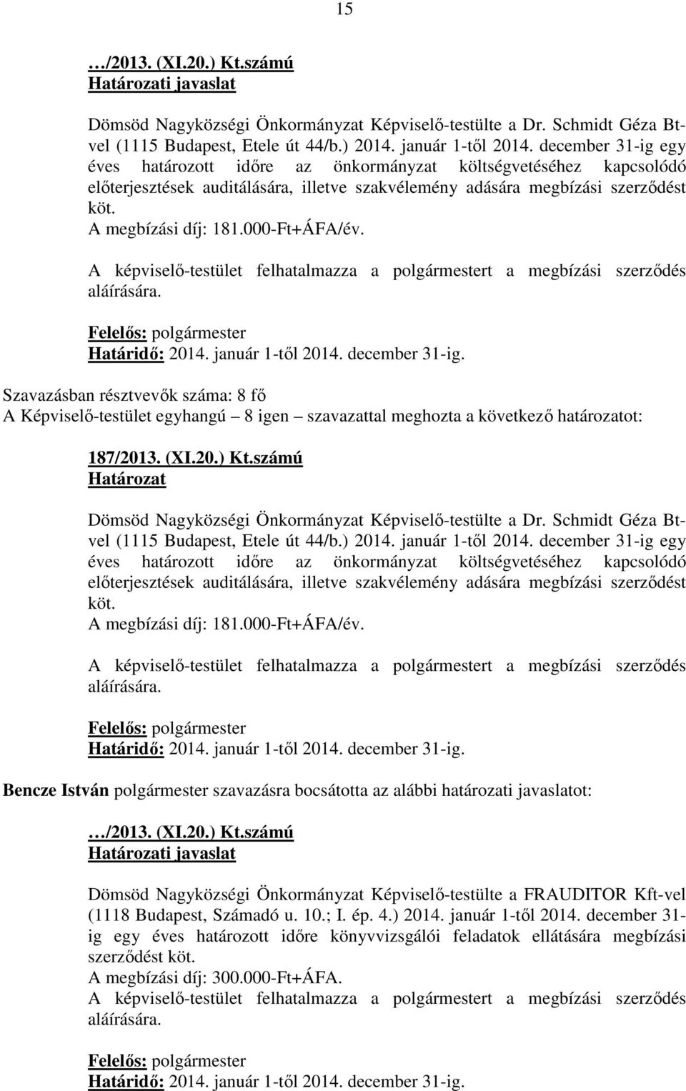 000-Ft+ÁFA/év. A képviselő-testület felhatalmazza a polgármestert a megbízási szerződés aláírására. Felelős: polgármester Határidő: 2014. január 1-től 2014. december 31-ig.