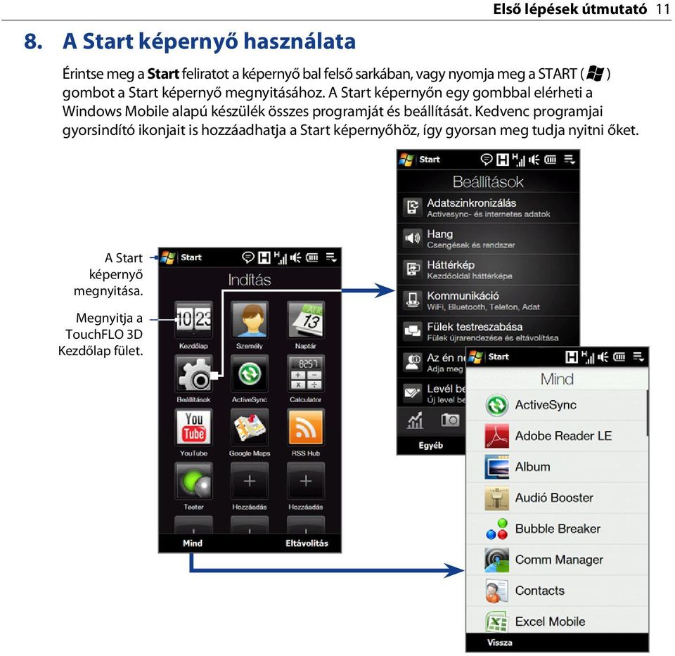 A Start képernyőn egy gombbal elérheti a Windows Mobile alapú készülék összes programját és beállítását.