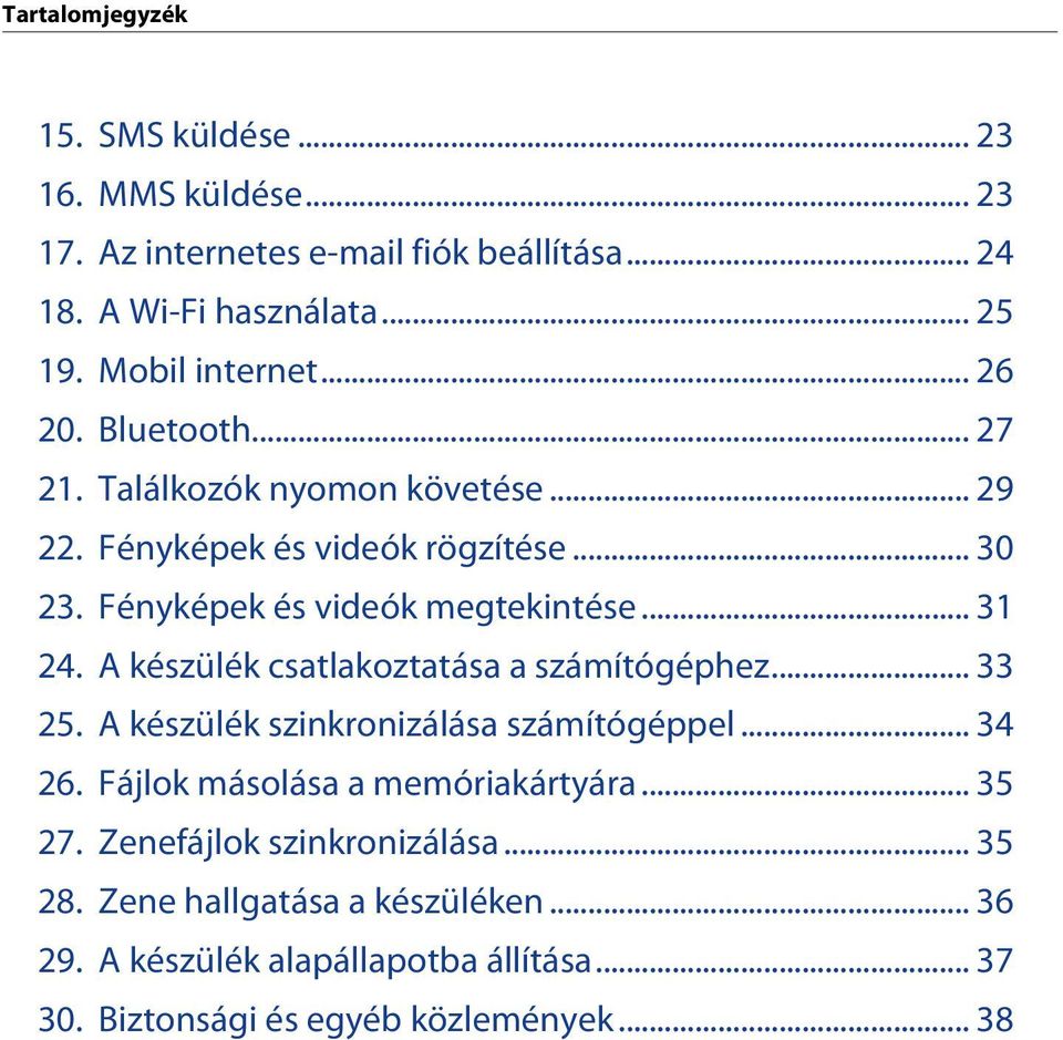 Fényképek és videók megtekintése... 31 24. A készülék csatlakoztatása a számítógéphez... 33 25. A készülék szinkronizálása számítógéppel... 34 26.