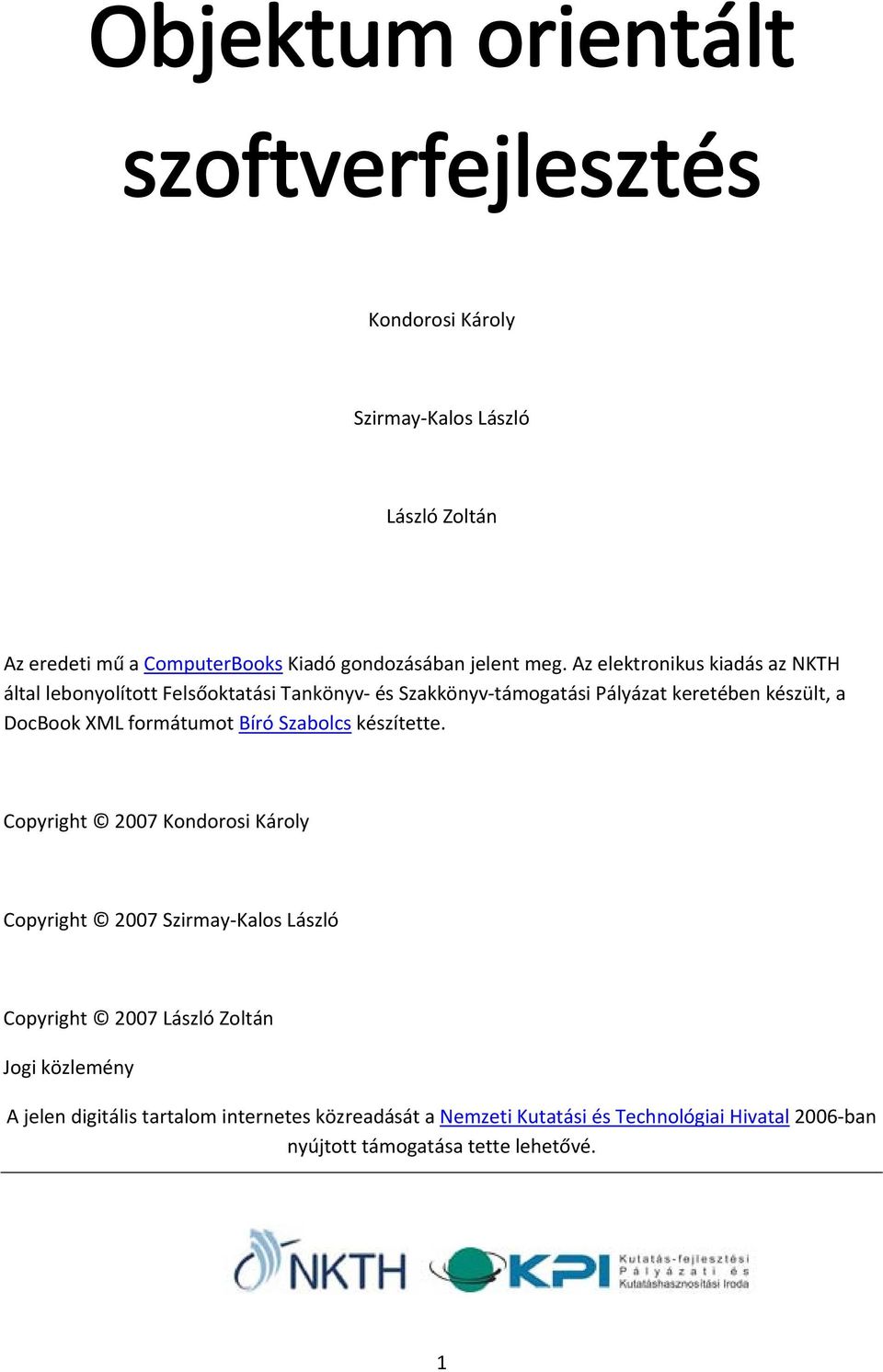 Az elektronikus kiadás az NKTH által lebonyolított Felsőoktatási Tankönyv és Szakkönyv támogatási Pályázat keretében készült, a DocBook XML