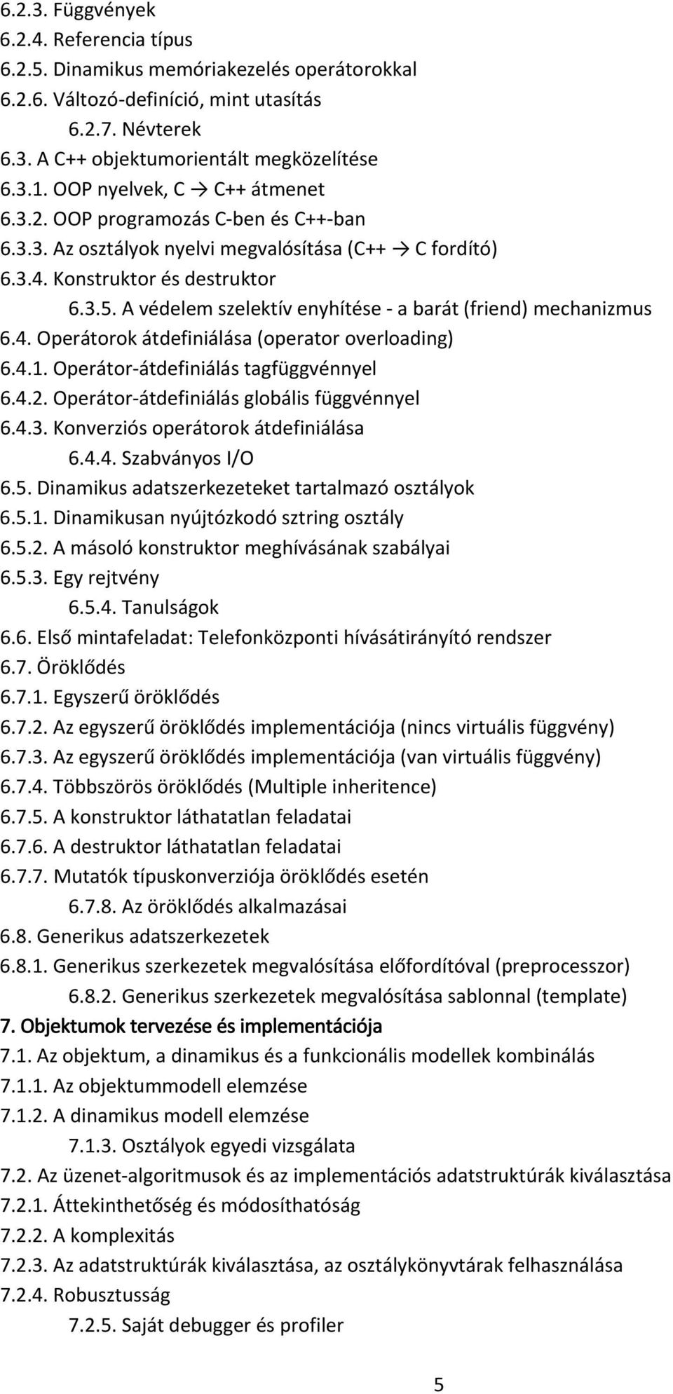 A védelem szelektív enyhítése a barát (friend) mechanizmus 6.4. Operátorok átdefiniálása (operator overloading) 6.4.1. Operátor átdefiniálás tagfüggvénnyel 6.4.2.