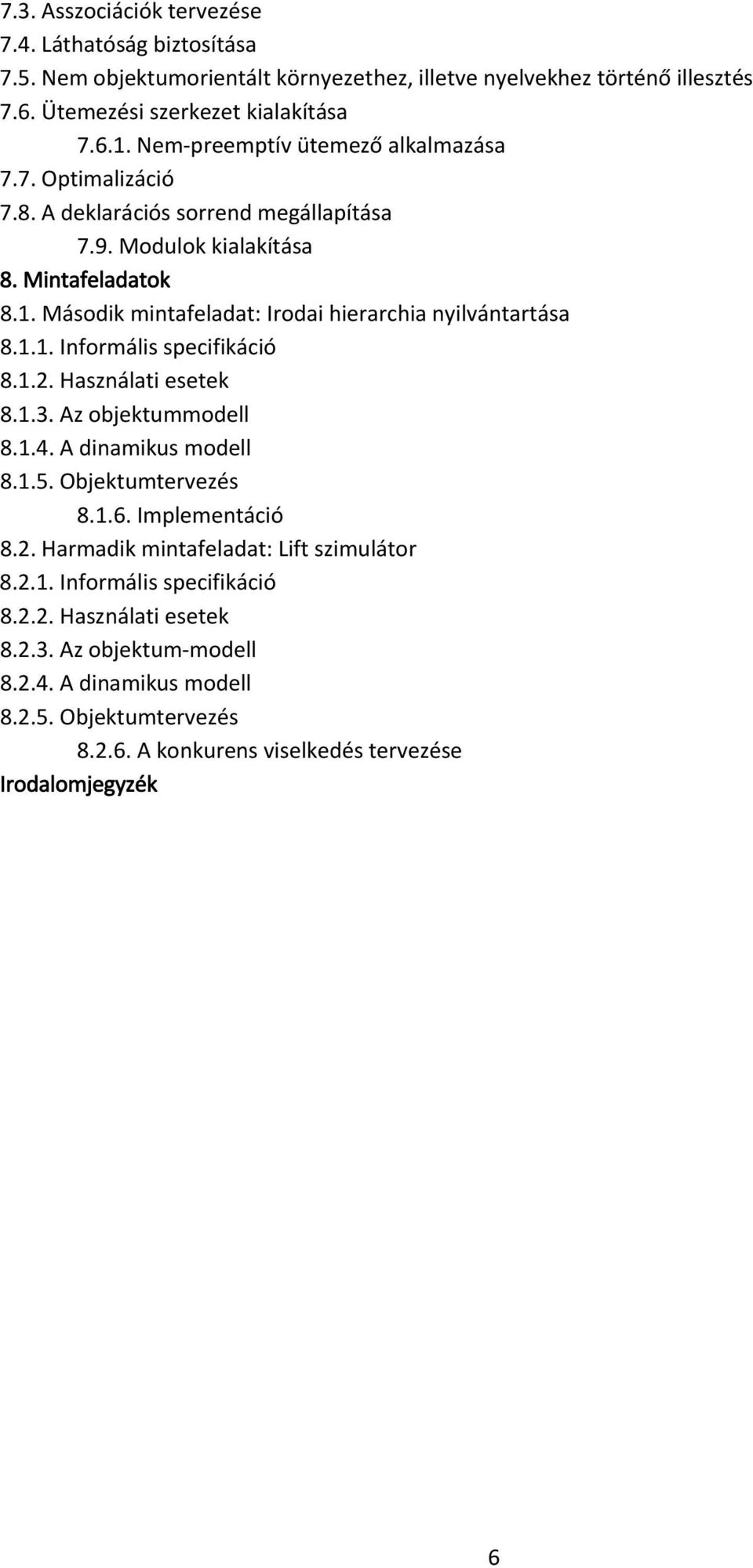 Második mintafeladat: Irodai hierarchia nyilvántartása 8.1.1. Informális specifikáció 8.1.2. Használati esetek 8.1.3. Az objektummodell 8.1.4. A dinamikus modell 8.1.5. Objektumtervezés 8.1.6.