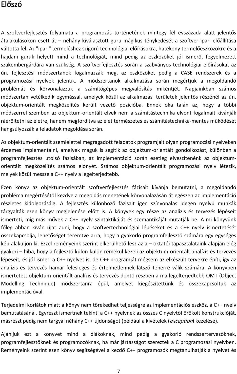 Az "ipari" termeléshez szigorú technológiai előírásokra, hatékony termelőeszközökre és a hajdani guruk helyett mind a technológiát, mind pedig az eszközöket jól ismerő, fegyelmezett szakembergárdára