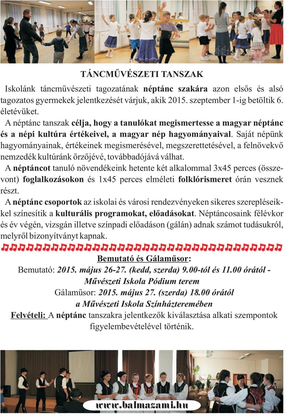 Saját népünk hagyományainak, értékeinek megismerésével, megszerettetésével, a felnövekvõ nemzedék kultúránk õrzõjévé, továbbadójává válhat.