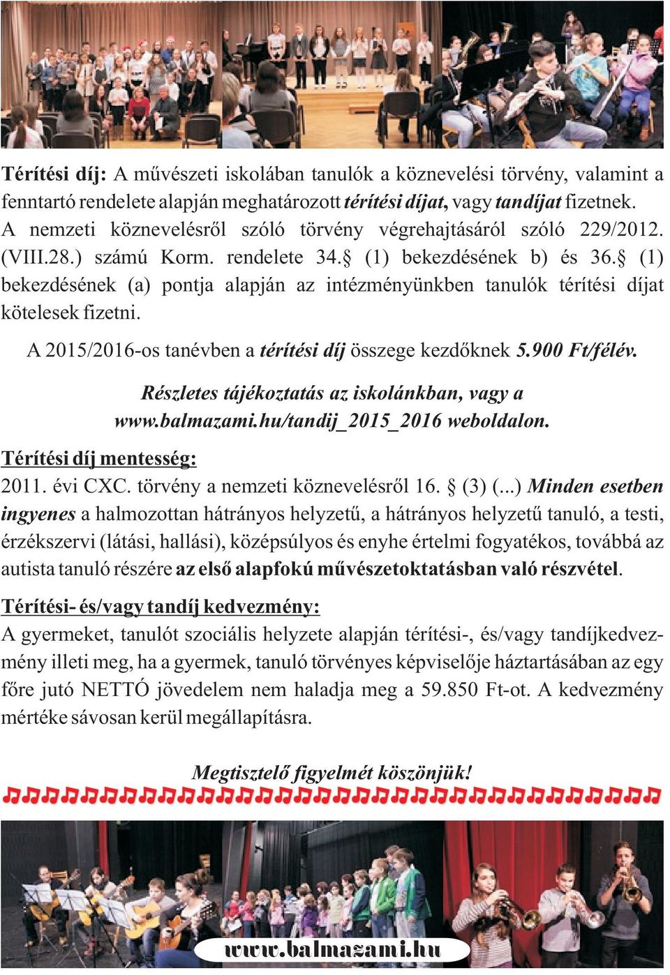 (1) bekezdésének (a) pontja alapján az intézményünkben tanulók térítési díjat kötelesek fizetni. A 2015/2016-os tanévben a térítési díj összege kezdõknek 5.900 Ft/félév.