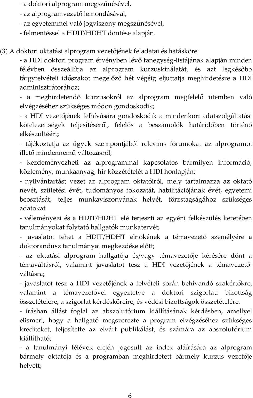 azt legkésőbb tárgyfelvételi időszakot megelőző hét végéig eljuttatja meghirdetésre a HDI adminisztrátorához; - a meghirdetendő kurzusokról az alprogram megfelelő ütemben való elvégzéséhez szükséges