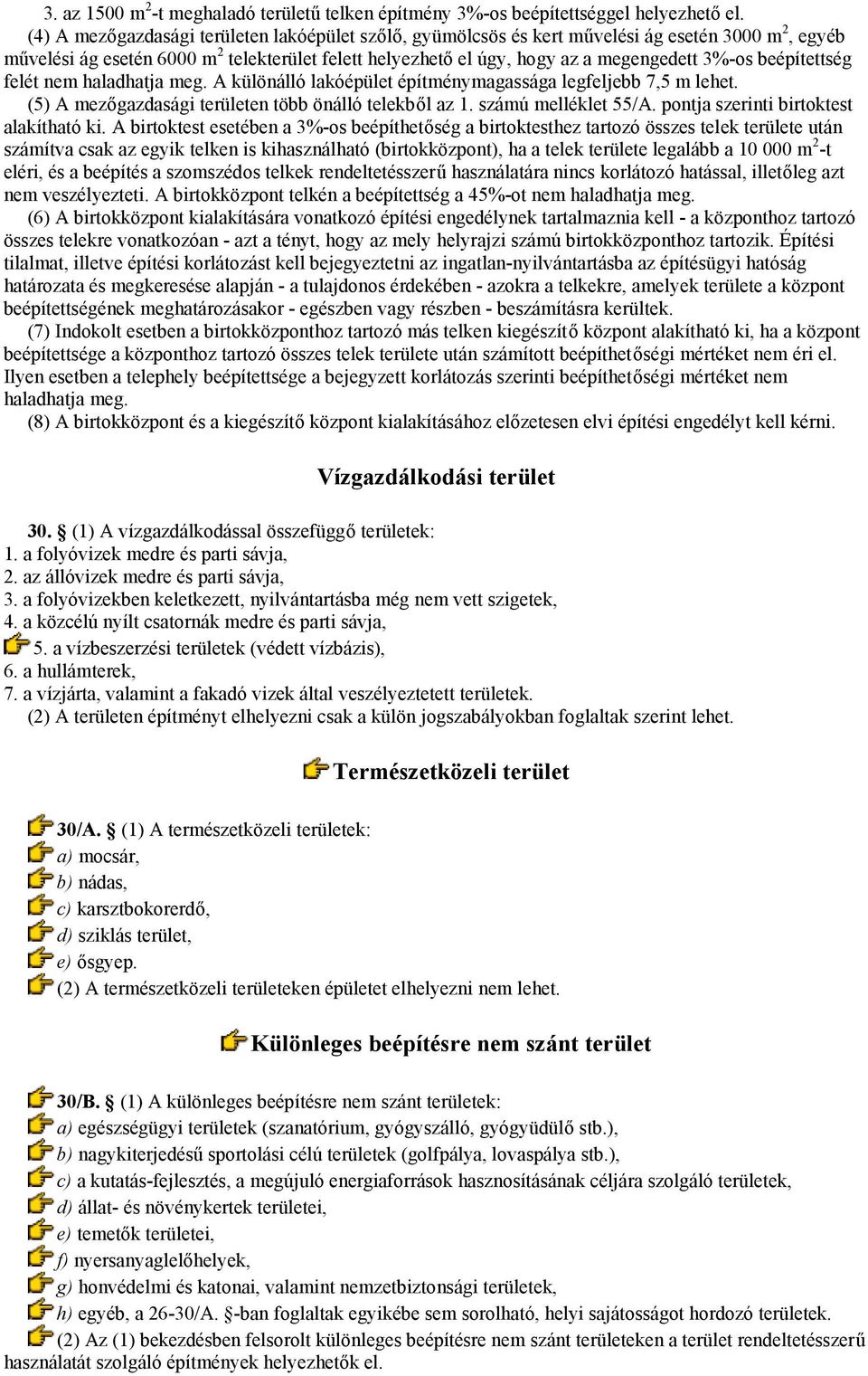 beépítettség felét nem haladhatja meg. A különálló lakóépület építménymagassága legfeljebb 7,5 m lehet. (5) A mezőgazdasági területen több önálló telekből az 1. számú melléklet 55/A.