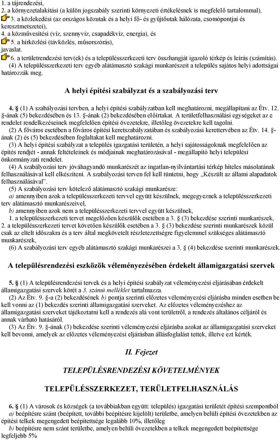 a hírközlési (távközlés, műsorszórás), javaslat. 6. a területrendezési terv(ek) és a településszerkezeti terv összhangját igazoló térkép és leírás (számítás).