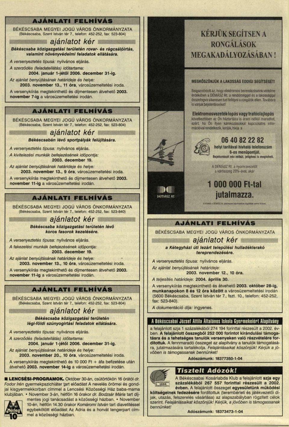 Az ajánlat benyújtásának határideje és helye: 2003. november 13., 11 óra, városüzemeltetési iroda. A versenykiírás megtekinthető és díjmentesen átvehető 2003. november 7-ig a városüzemeltetési irodán.