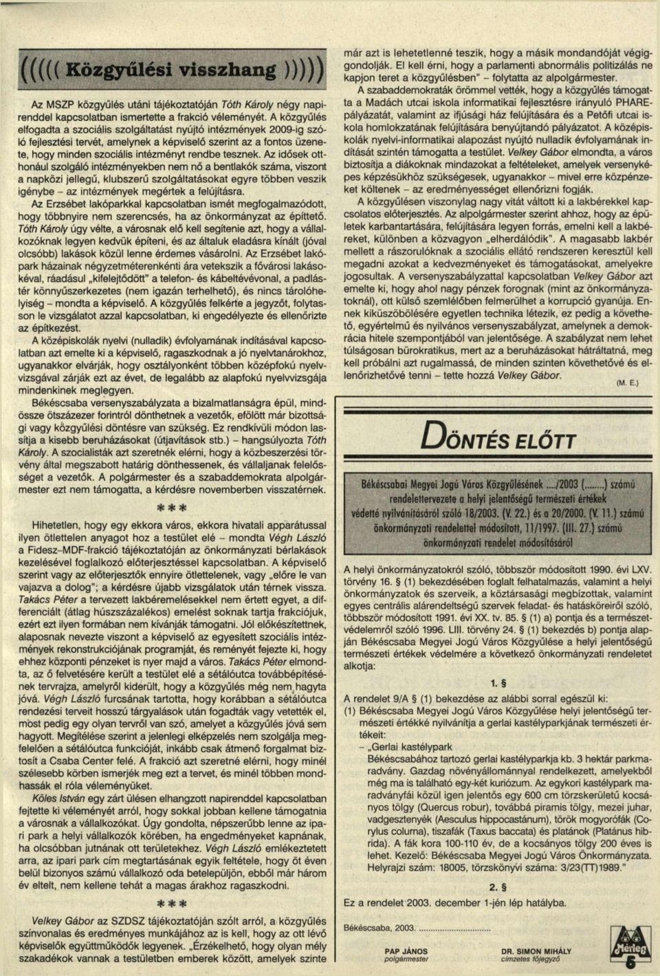 Az idősek otthonául szolgáló intézményekben nem nő a bentlakók száma, viszont a napközi jellegű, klubszerű szolgáltatásokat egyre többen veszik igénybe - az intézmények megértek a felújításra.