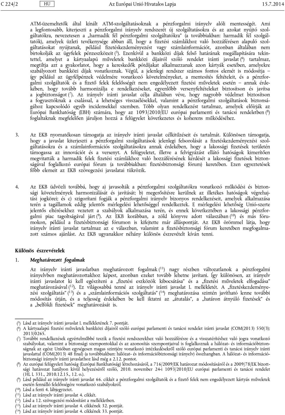 harmadik fél szolgáltatók), amelyek üzleti tevékenysége abban áll, hogy a fizetési számlákhoz való hozzáférésen alapuló szolgáltatásokat nyújtanak, például fizetéskezdeményezést vagy