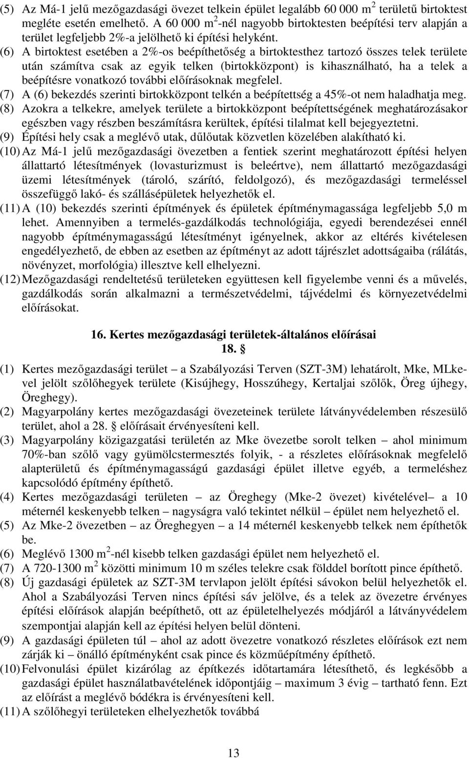 (6) A birtoktest esetében a 2%-os beépíthetőség a birtoktesthez tartozó összes telek területe után számítva csak az egyik telken (birtokközpont) is kihasználható, ha a telek a beépítésre vonatkozó