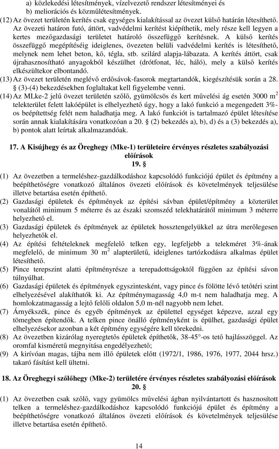 Az övezeti határon futó, áttört, vadvédelmi kerítést kiépíthetik, mely része kell legyen a kertes mezőgazdasági területet határoló összefüggő kerítésnek.