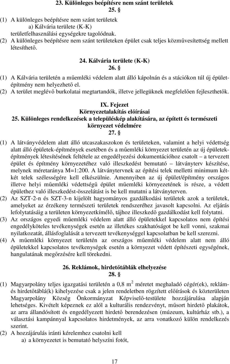 (1) A Kálvária területén a műemléki védelem alatt álló kápolnán és a stációkon túl új épületépítmény nem helyezhető el.