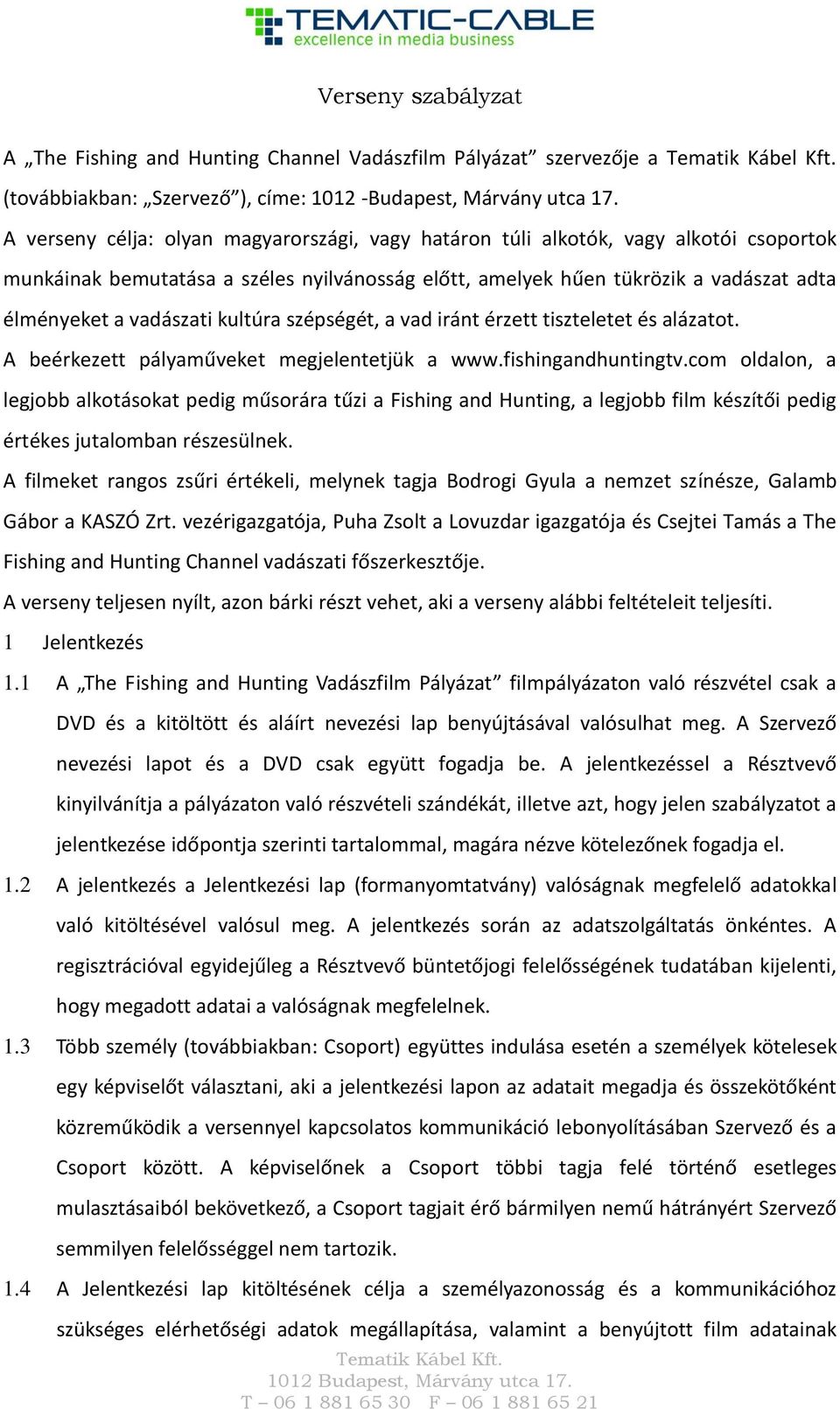 kultúra szépségét, a vad iránt érzett tiszteletet és alázatot. A beérkezett pályaműveket megjelentetjük a www.fishingandhuntingtv.