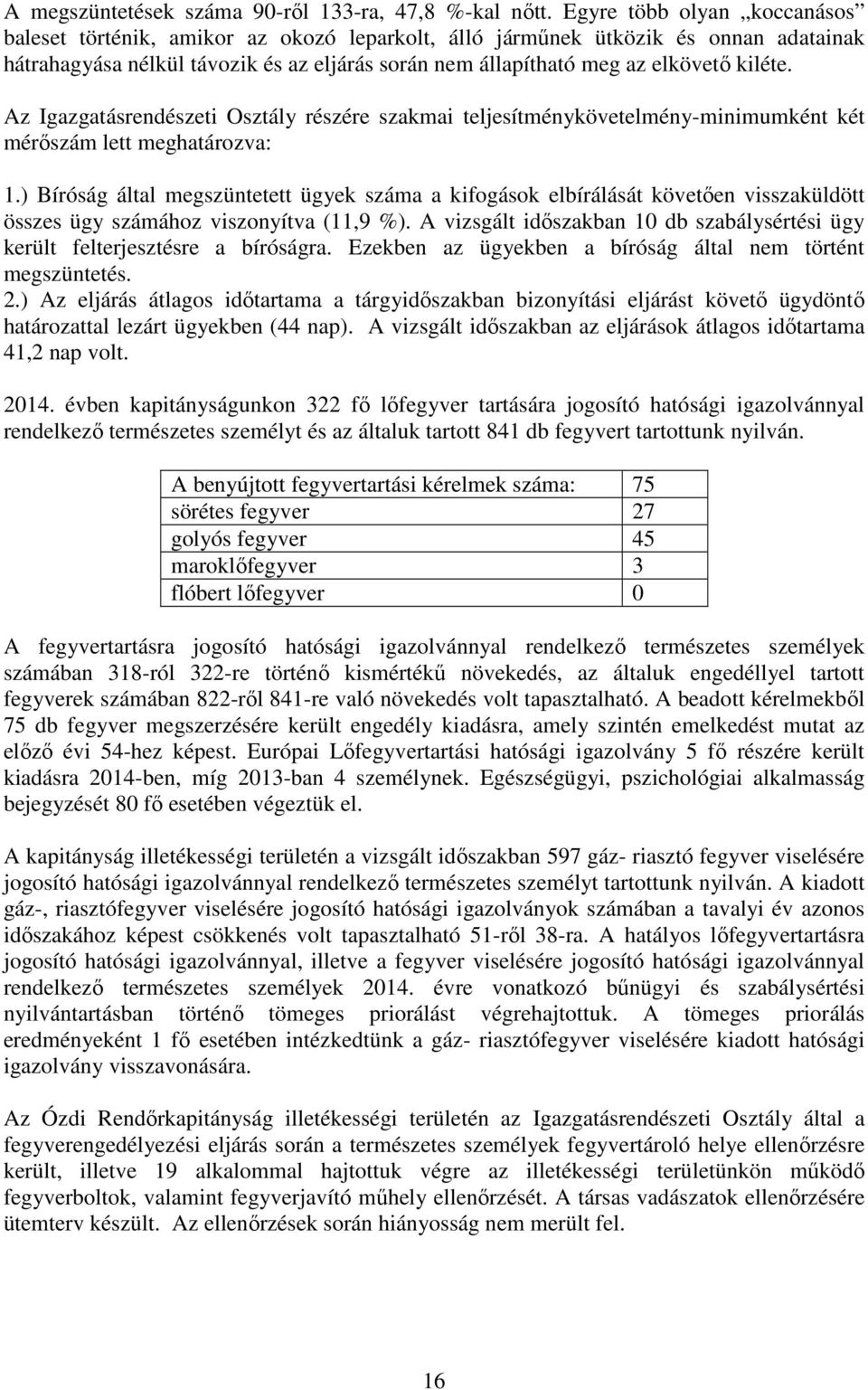 kiléte. Az Igazgatásrendészeti Osztály részére szakmai teljesítménykövetelmény-minimumként két mérőszám lett meghatározva: 1.