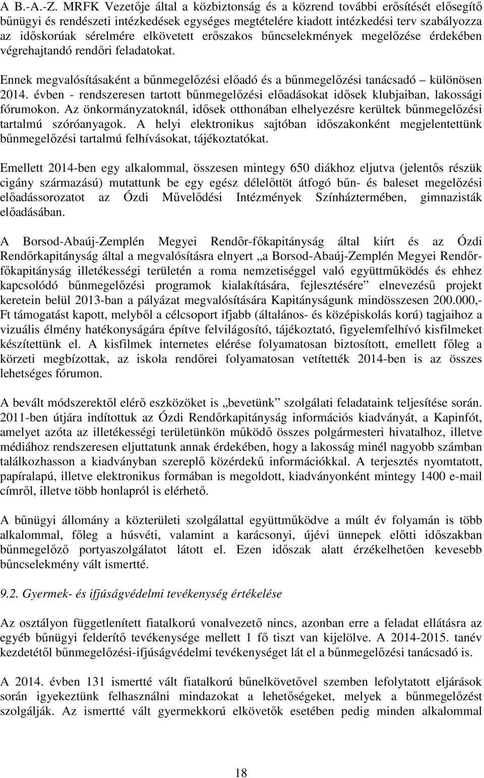 elkövetett erőszakos bűncselekmények megelőzése érdekében végrehajtandó rendőri feladatokat. Ennek megvalósításaként a bűnmegelőzési előadó és a bűnmegelőzési tanácsadó különösen 2014.