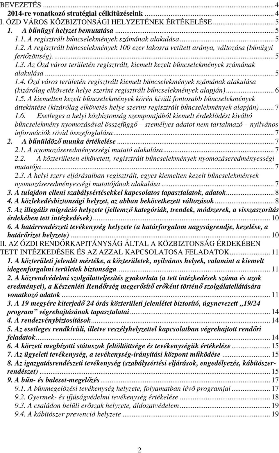 Az Ózd város területén regisztrált, kiemelt kezelt bűncselekmények számának alakulása... 5 1.4.