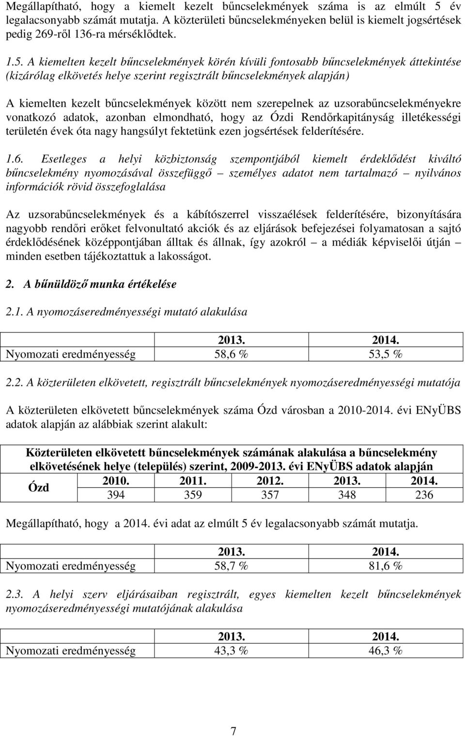 A kiemelten kezelt bűncselekmények körén kívüli fontosabb bűncselekmények áttekintése (kizárólag elkövetés helye szerint regisztrált bűncselekmények alapján) A kiemelten kezelt bűncselekmények között