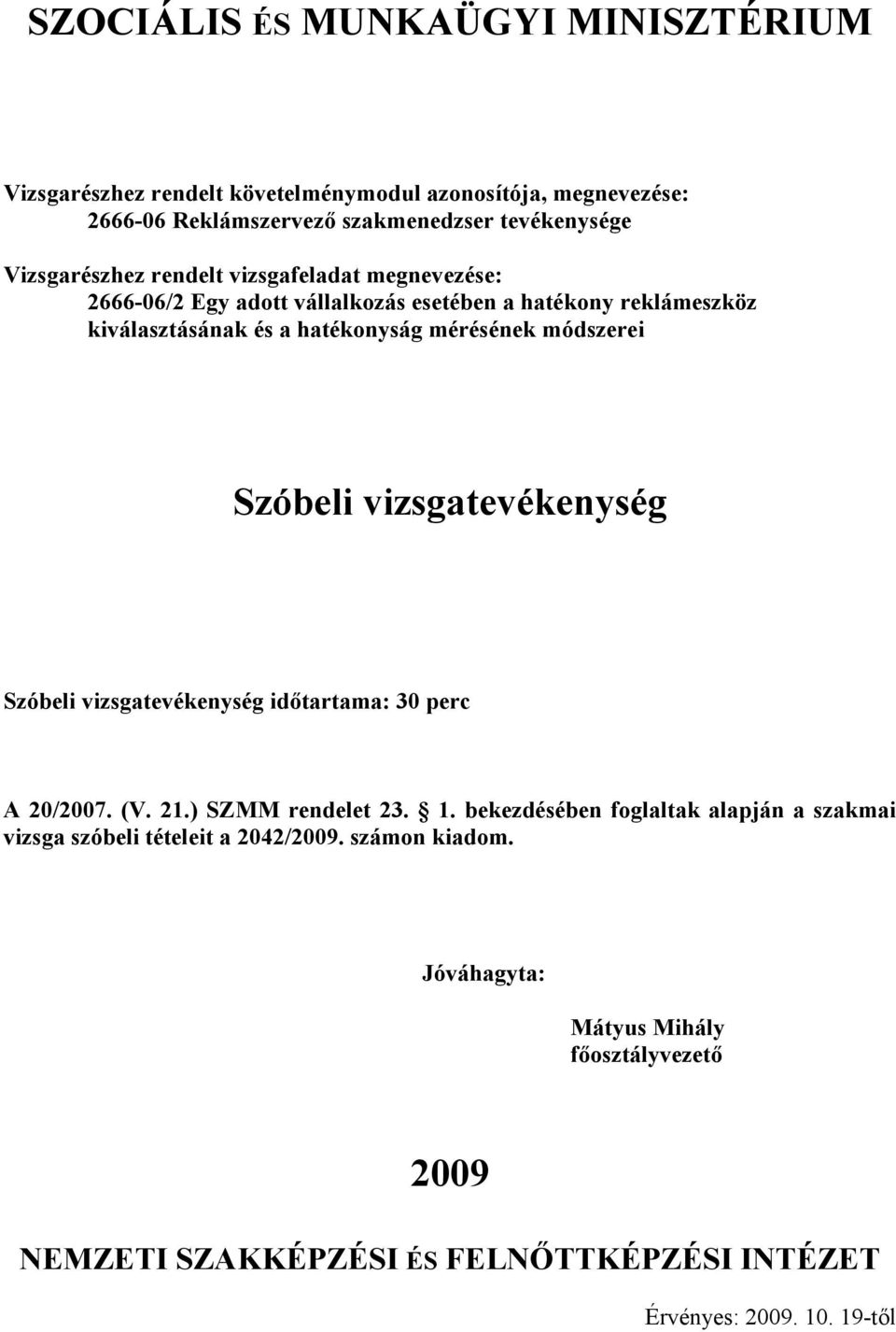 vizsgatevékenység Szóbeli vizsgatevékenység idıtartama: 30 perc A 0/007. (V..) SZMM rendelet 3.