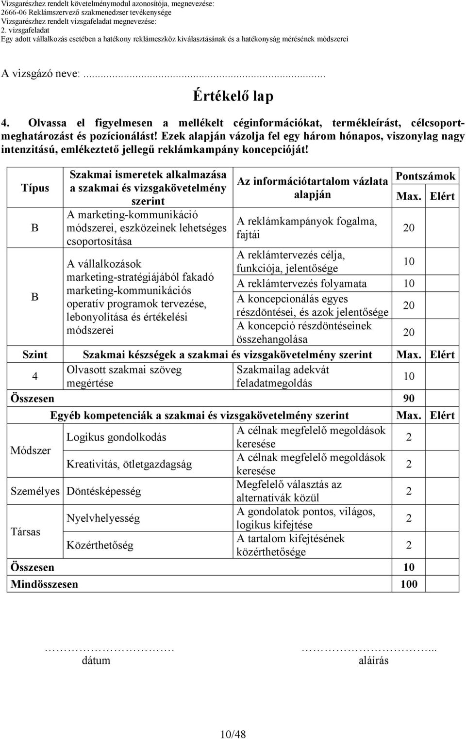 Ezek alapján vázolja fel egy három hónapos, viszonylag nagy intenzitású, emlékeztetı jellegő reklámkampány koncepcióját!