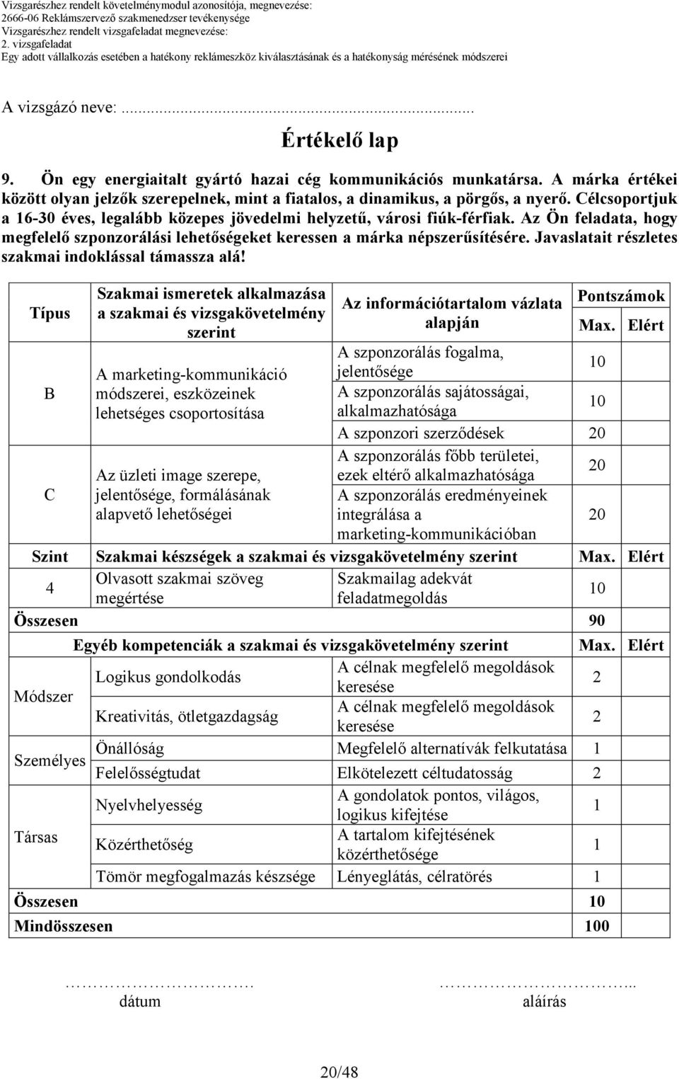 Az Ön feladata, hogy megfelelı szponzorálási lehetıségeket keressen a márka népszerősítésére. Javaslatait részletes szakmai indoklással támassza alá!