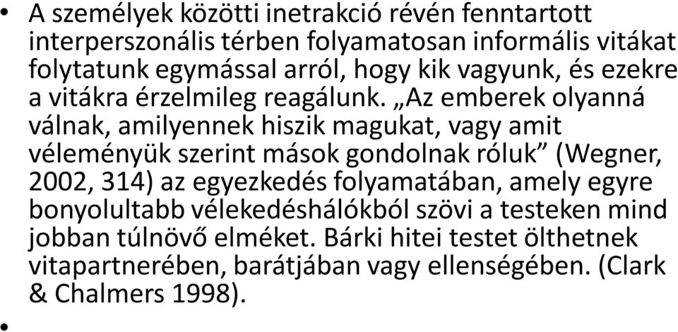 Az emberek olyanná válnak, amilyennek hiszik magukat, vagy amit véleményük szerint mások gondolnak róluk (Wegner, 2002, 314) az