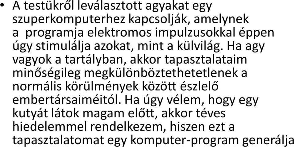 Ha agy vagyok a tartályban, akkor tapasztalataim minőségileg megkülönböztethetetlenek a normális körülmények