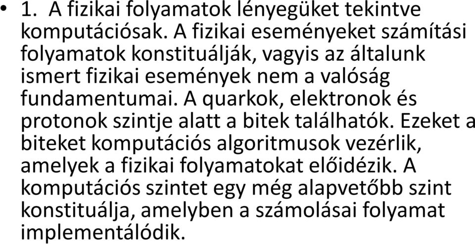 valóság fundamentumai. A quarkok, elektronok és protonok szintje alatt a bitek találhatók.