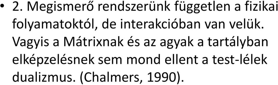 Vagyis a Mátrixnak és az agyak a tartályban
