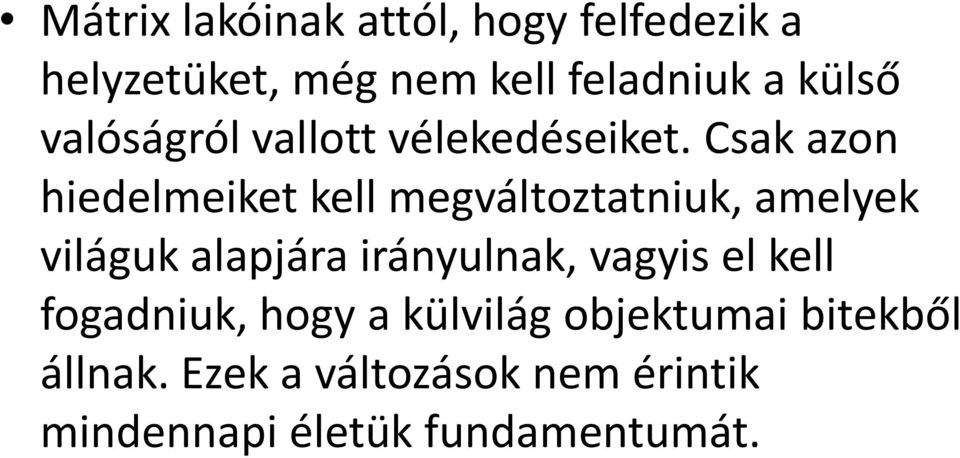 Csak azon hiedelmeiket kell megváltoztatniuk, amelyek világuk alapjára irányulnak,