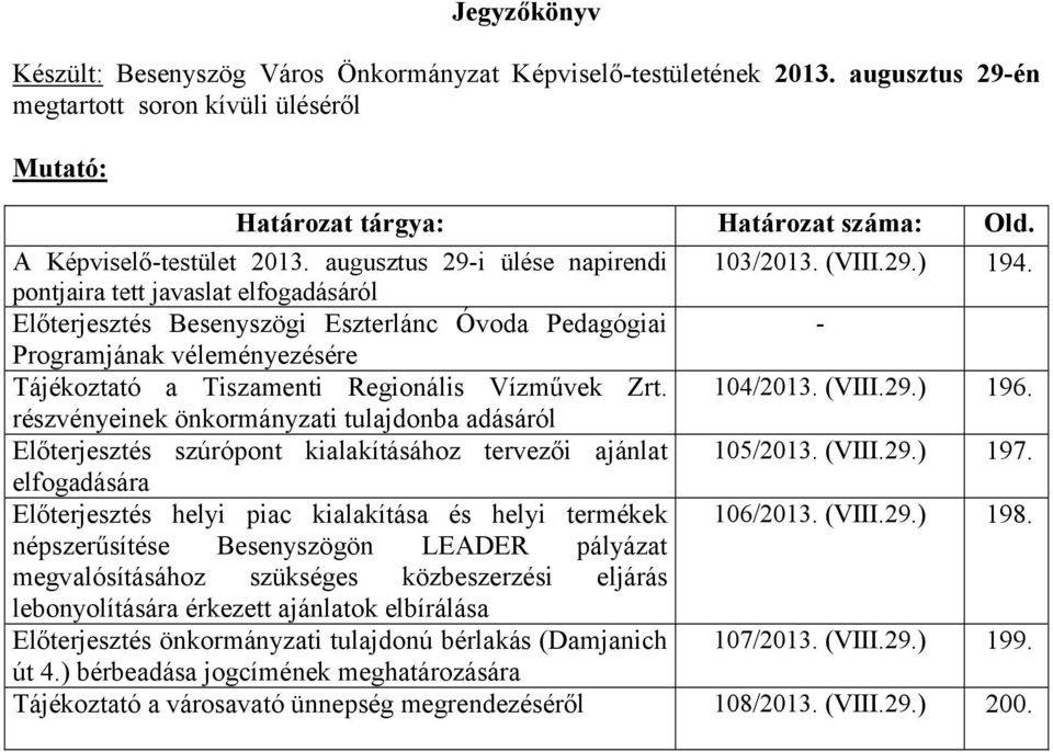 pontjaira tett javaslat elfogadásáról Előterjesztés Besenyszögi Eszterlánc Óvoda Pedagógiai - Programjának véleményezésére Tájékoztató a Tiszamenti Regionális Vízművek Zrt. 104/2013. (VIII.29.) 196.