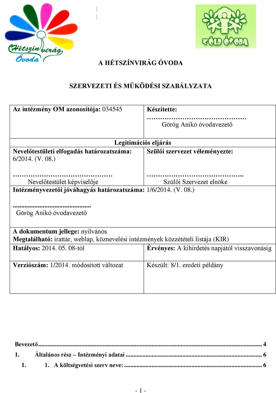 . Nevelőtestület képviselője Szülői Szervezet elnöke Intézményvezetői jóváhagyás határozatszáma: 1/6/2014. (V. 08.).