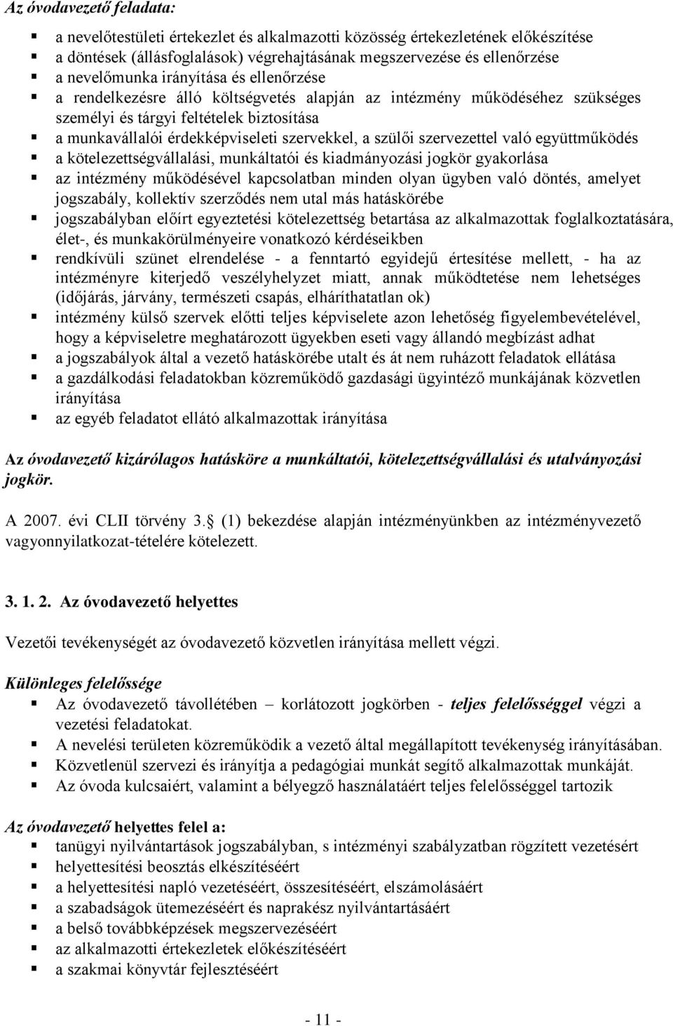 szervezettel való együttműködés a kötelezettségvállalási, munkáltatói és kiadmányozási jogkör gyakorlása az intézmény működésével kapcsolatban minden olyan ügyben való döntés, amelyet jogszabály,